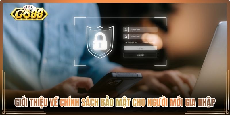 Giới thiệu về chính sách bảo mật cho người mới gia nhập 
