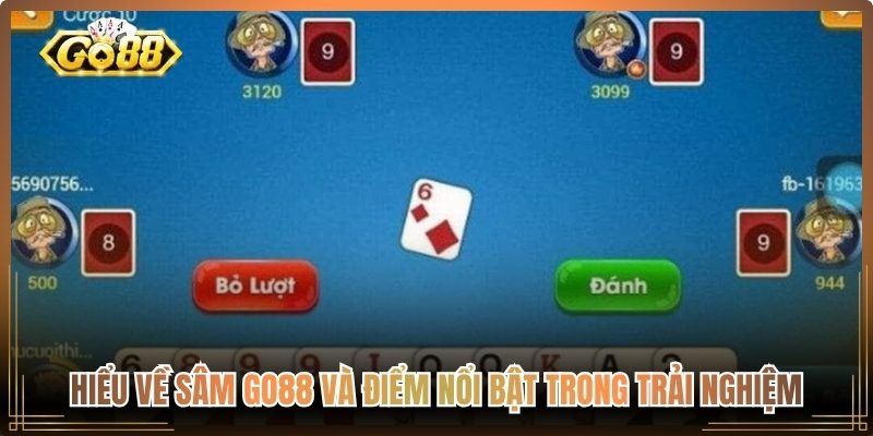 Hiểu về Sâm go88 và điểm nổi bật trong trải nghiệm
